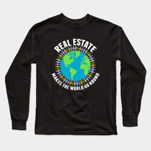 Real Estate Makes the World Go Round Long Sleeve T-Shirt